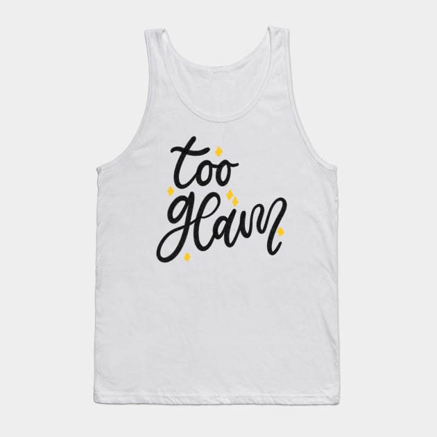 Too Glam Lettering Typography Design Tank Top by Slletterings